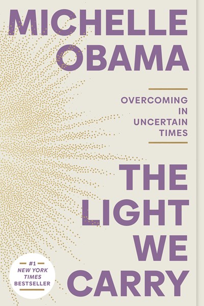 THE LIGHT WE CARRY: OVERCOMING IN UNCERTAIN TIMES - OBAMA. MICHELLE
