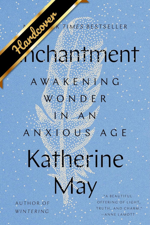 ENCHANTMENT: AWAKENING WONDER IN AN ANXIOUS AGE - MAY. KATHERINE