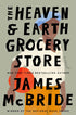 THE HEAVEN & EARTH GROCERY STORE - MCBRIDE. JAMES