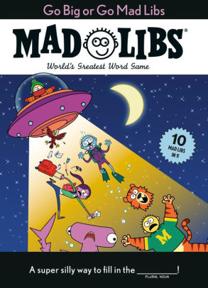 GO BIG OR GO MAD LIBS: 10 MAD LIBS IN 1!: WORLD'S GREATEST WORD GAME - MAD LIBS