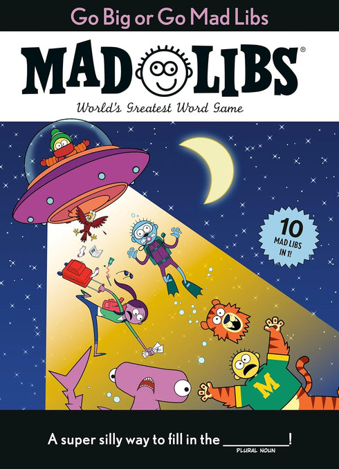 GO BIG OR GO MAD LIBS: 10 MAD LIBS IN 1!: WORLD'S GREATEST WORD GAME - MAD LIBS