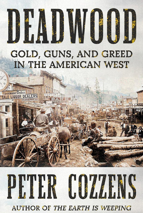 DEADWOOD: GOLD, GUNS, & GREED IN THE AMERICAN WEST - COZZEN