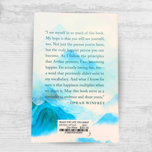 BUILD THE LIFE YOU WANT: THE ART AND SCIENCE OF GETTING HAPPIER - BROOKS, ARTHUR