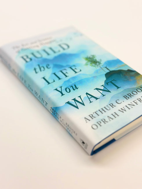 BUILD THE LIFE YOU WANT: THE ART AND SCIENCE OF GETTING HAPPIER - BROOKS, ARTHUR