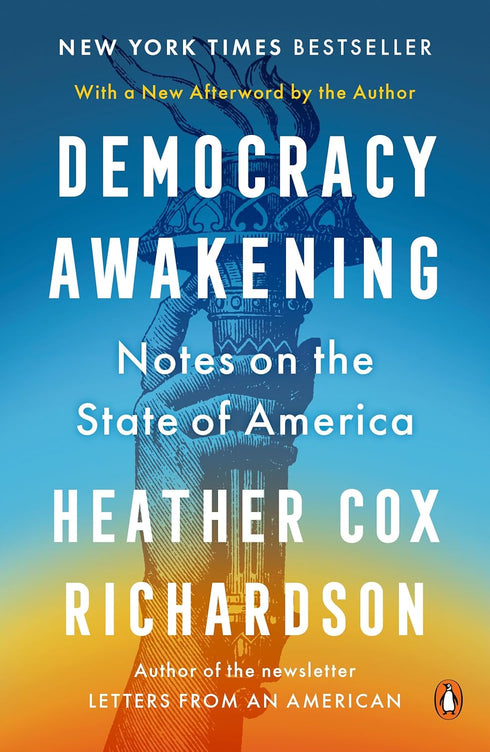 DEMOCRACY AWAKENING: NOTES ON THE STATE OF AMERICA - RICHARDSON. HEATHER COX
