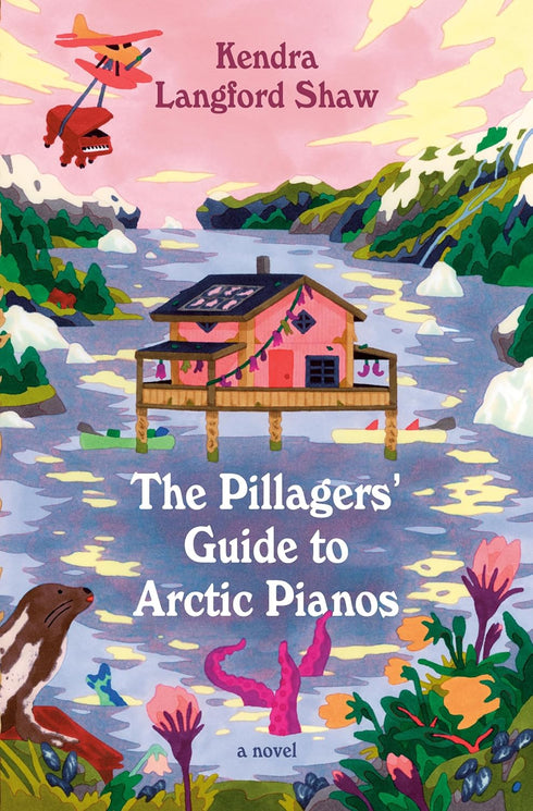 Available 05/12/26 The Pillagers' Guide To Arctic Pianos by Shaw. Kendra Langfor