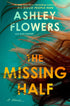 THE MISSING HALF - FLOWERS. ASHLEY