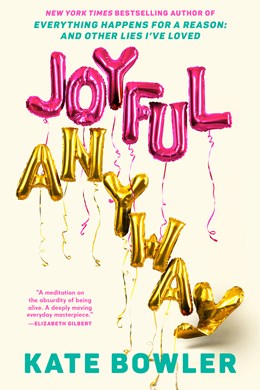 Joyful Anyway by Bowler. Kate