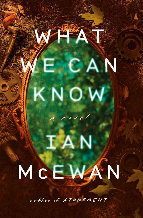 WHAT WE CAN KNOW - MCEWAN. IAN