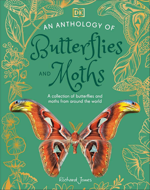AN ANTHOLOGY OF BUTTERFLIES AND MOTHS: A COLLECTION FROM AROUND THE WORLD - DK