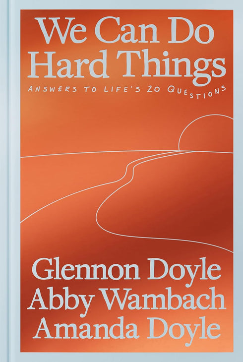 WE CAN DO HARD THINGS: ANSWERS TO LIFE'S 20 QUESTIONS - DOYLE. GLENNON