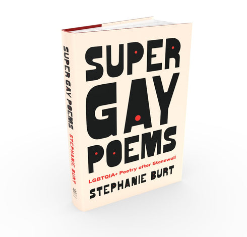 SUPER GAY POEMS: LGBTQIA+ POETRY AFTER STONEWALL - BURT. STEPHANIE