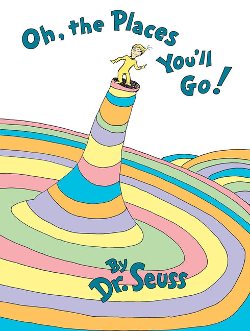 OH, THE PLACES YOU'LL GO! - DR SEUSS