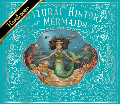 A NATURAL HISTORY OF MERMAIDS (ILLUSTRATED) - HAWKINS. EMILY; ROUX. JESSICA