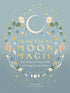 PRACTICAL MOON MAGIC: YOUR EMPOWERING GUIDE TO LIVING BY THE MOON - HUANG. KATIE