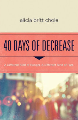 40 DAYS OF DECREASE: A DIFFERENT KIND OF HUNGER. A DIFFERENT KIND OF FAST. - CHO