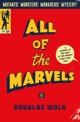 ALL OF THE MARVELS - WOLK. DOUGLAS