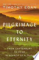 A PILGRIMAGE TO ETERNITY: FROM CANTERBURY TO ROME IN SEARCH OF A FAITH - EGAN, T