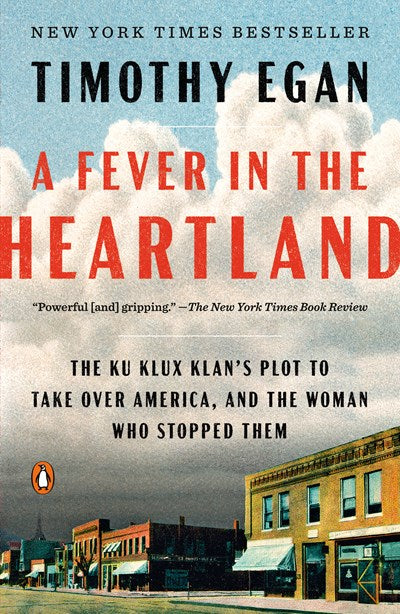 A FEVER IN THE HEARTLAND: THE KU KLUX KLAN'S PLOT TO TAKE OVER AMERICA, AND THE