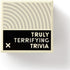 TRULY TERRIFYING TRIVIA - BRASS MONEKY