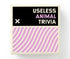 USELESS ANIMAL TRIVIA - BRASS MONKEY