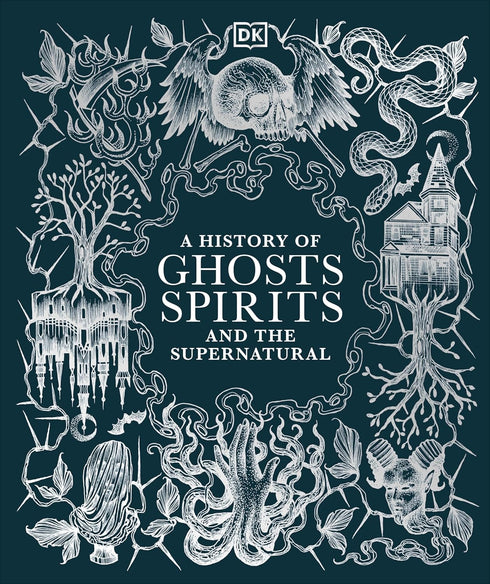 A HISTORY OF GHOSTS, SPIRITS AND THE SUPERNATURAL - DK