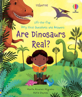 ARE DINOSAURS REAL? LIFT-THE-FLAP VERY FIRST QUESTIONS AND ANSWERS - DAYNES. KA