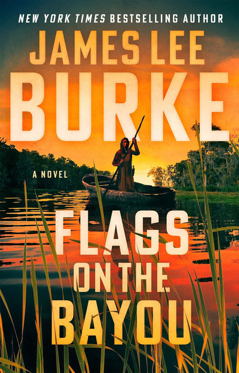 FLAGS ON THE BAYOU - BURKE. JAMES LEE