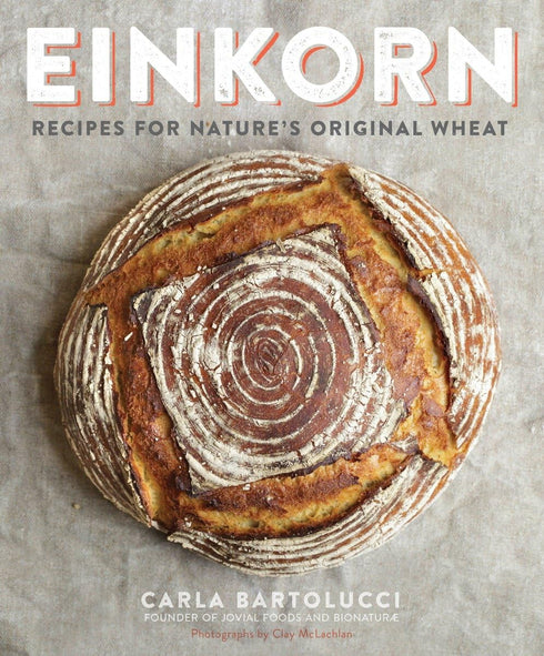 EINKORN: RECIPES FOR NATRURE'S ORIGINAL WHEAT - BARTOLUCCI. CARLA