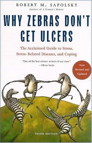 WHY ZEBRAS DON'T GET ULCERS (REVISED AND UPDATED) - SAPOLSKY, ROBERT M