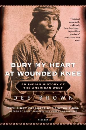BURY MY HEART AT WOUNDED KNEE: AN INDIAN HISTORY OF THE AMERICAN WEST - BROWN, D
