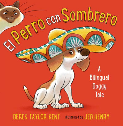 EL PERRO CON SOMBRERO: A BILINGUAL DOGGY TALE - TAYLOR KENT, DEREK ; HENRY, JED