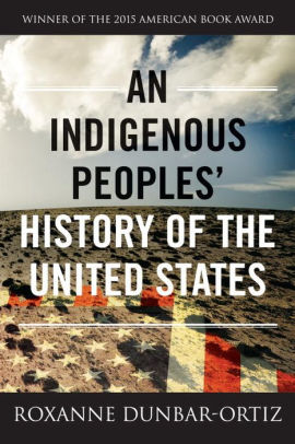 AN INDIGENOUS PEOPLES' HISTORY OF THE UNITED STATES - DUNBAR-ORTIZ. ROXANNE