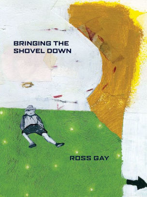 BRINGING THE SHOVEL DOWN - GAY. ROSS
