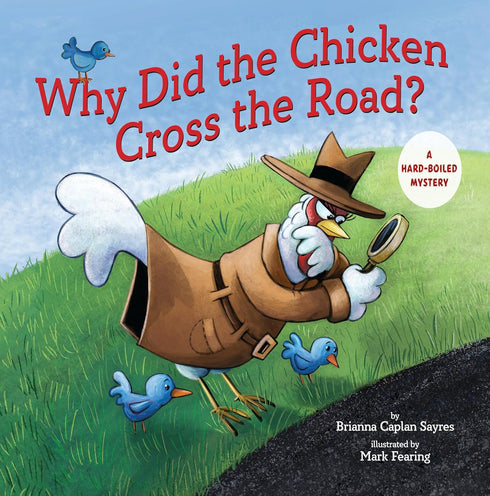 WHY DID THE CHICKEN CROSS THE ROAD? - CAPLAN-SAYERS. BRIANNA; FEARING. MARK