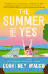 THE SUMMER OF YES: A NOVEL - WALSH. COURTNEY