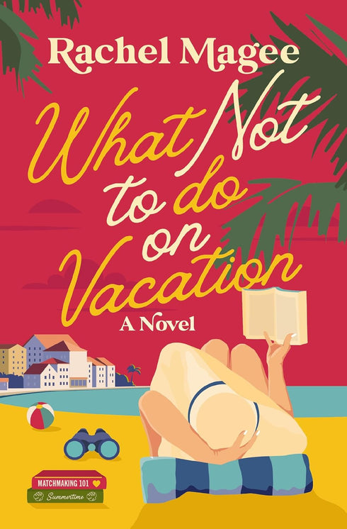 WHAT NOT TO DO ON VACATION - MAGEE. RACHEL