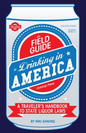 FIELD GUIDE TO DRINKING IN AMERICA-GANONG. NIKI