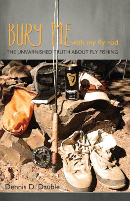 BURY ME WITH MY FLY ROD - DAUBLE. DENNIS