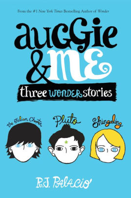 AUGGIE & ME: THREE WONDER STORIES - PALACIO. R J