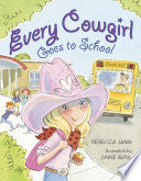 EVERY COWGIRL GOES TO SCHOOL - JANNI. REBECCA CHILDRENS PICTURE BOOK