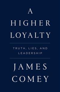 A HIGHER LOYALTY: TRUTH. LIES. AND LEADERSHIP - COMEY. JAMES