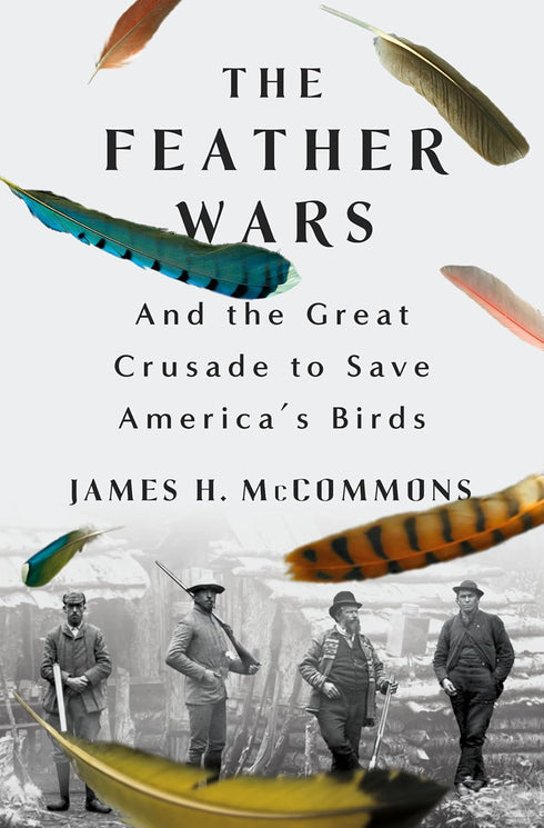 AVAILABLE 03/17/26 THE FEATHER WARS - MCCOMMONS. JAMES H.