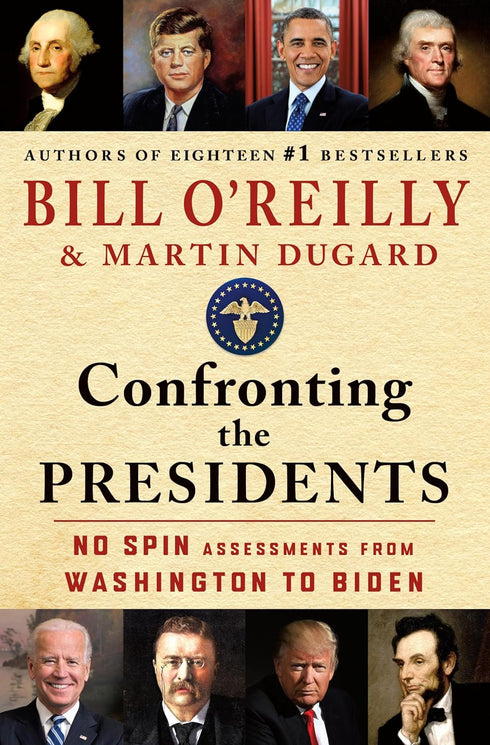 CONFRONTING THE PRESIDENTS: NO SPIN ASSESSMENTS... - O'RILEY. BILL; DUGARD. MART