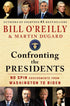 CONFRONTING THE PRESIDENTS: NO SPIN ASSESSMENTS... - O'RILEY. BILL; DUGARD. MART