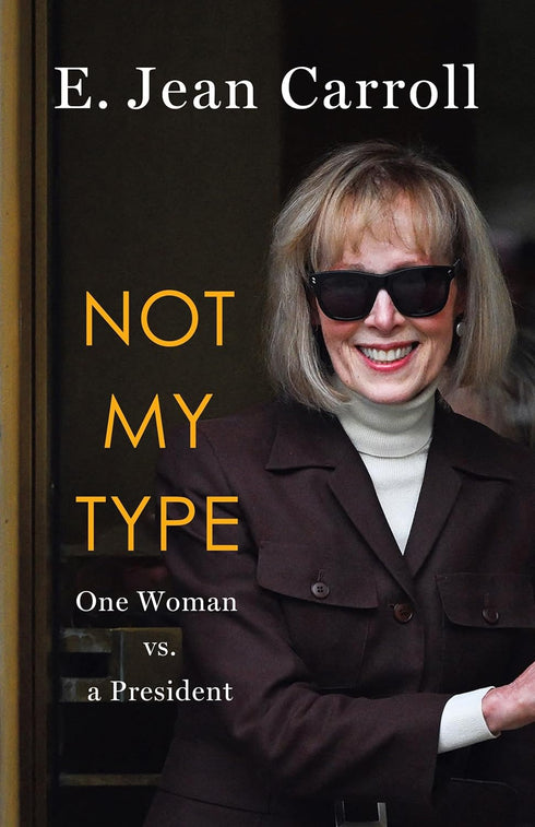 NOT MY TYPE: ONE WOMAN VS. A PRESIDENT - CARROLL. E JEAN