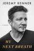 MY NEXT BREATH: A MEMOIR - RENNER. JEREMY