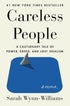 CARELESS PEOPLE: A CAUTIONARY TALE OF POWER, GREED, AND LOST IDEALISM - WYNN-WIL