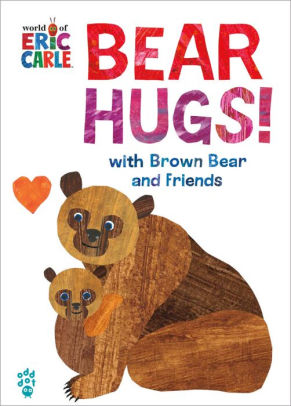 BEAR HUGS! FROM BROWN BEAR AND FRIENDS (WORLD OF ERIC CARLE) - CARLE. ERIC ; ODD