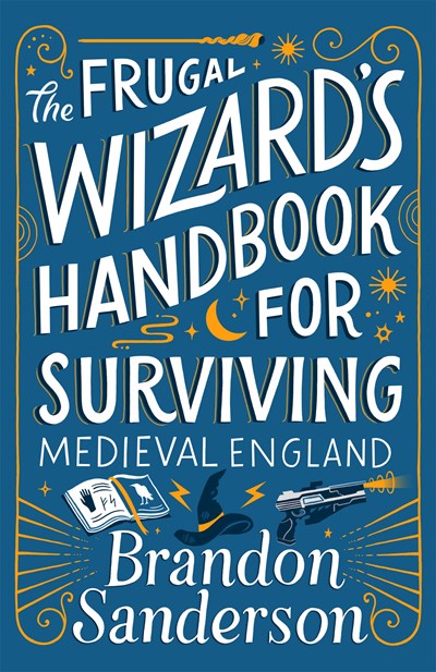 THE FRUGAL WIZARD'S HANDBOOK FOR SURVIVING MEDIEVAL ENGLAND - SANDERSON. BRANDON